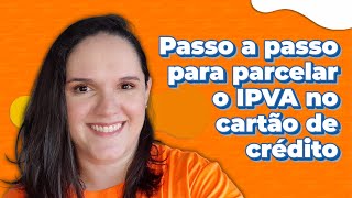 Passo a passo para parcelar o IPVA no cartão de crédito [upl. by Gahan]