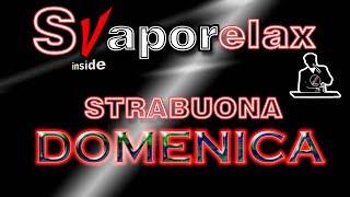 SVAPORELAX  STRABUONA DOMENICA   Vapor live live youtubelive livestream [upl. by Ogirdor]