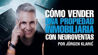 Cómo vender una propiedad inmobiliaria con neuroventas Jurgen Klaric [upl. by Brainard474]