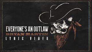 Bryan Martin  Everyone’s An Outlaw Official Lyric Video [upl. by Anauqahc42]