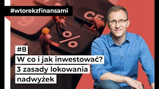 W co i jak inwestować 3 zasady lokowania pieniędzy wtorekzfinansami odc 8 [upl. by Ynahirb574]