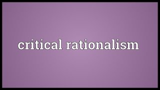 Critical rationalism Meaning [upl. by Sualakcin]