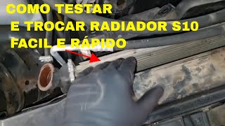 Como troca e testar o radiador da S10 Rapido e fácil [upl. by Rephotsirhc]