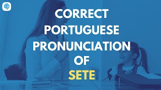 How to pronounce Sete Seven in Portuguese  Portuguese Pronunciation [upl. by Natelson]