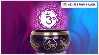 The Crown Chakra 963 Hz Tibetan Singing Bowl Sound Awaken Kundalini Activate Pineal Gland [upl. by Nylle]