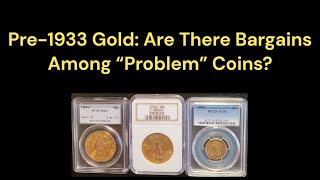 Pre1933 Gold Are There Bargains Among “Problem” Coins [upl. by Sergius]