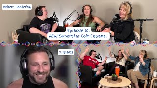 Bakers Bantering Podcast Episode 10  AEW Superstar Colt Cabana [upl. by Obe]