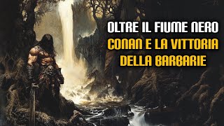 Oltre il Fiume Nero Conan e la vittoria della barbarie [upl. by Oremoh386]