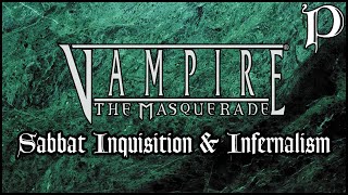 Vampire the Masquerade  Sabbat Inquisition amp Infernalism Lore [upl. by Neirb]