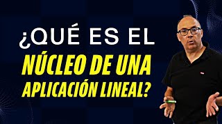 📌¿QUÉ ES el NÚCLEO de una APLICACIÓN LINEAL Kerf matematicas [upl. by Queri473]