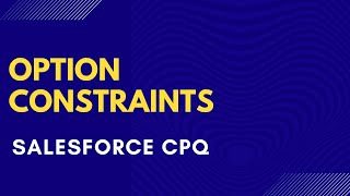 Salesforce CPQ Option Constraints [upl. by Sik856]