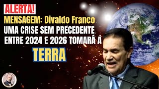 ALERTA UMA CRISE SEM PRECEDENTE ENVOLVERĂ A TERRA ENTRE 2024 E 2026  MENSAGEM Divaldo Franco [upl. by Annoiek]