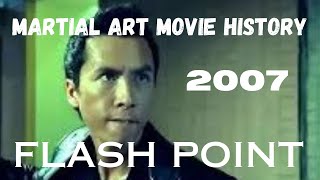 MARTIAL ART MOVIE HISTORY2007Flash Point [upl. by Leigha]