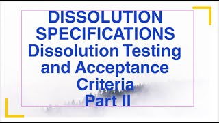 DISSOLUTION SPECIFICATIONS Dissolution Testing and Acceptance Criteria Part II [upl. by Naul726]