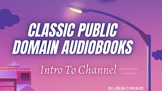 Classic Public Domain Audiobooks Intro To Channel [upl. by Wunder]