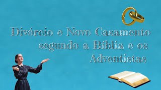 Divórcio e Novo Casamento segundo a Bíblia e os Adventistas [upl. by Stormie]