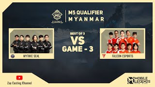 Game  3 MYTHIC SEAL vs FALCON ESPORTS M5 Myanmar Qualifier [upl. by Lenard]