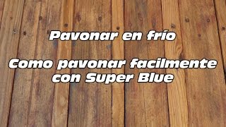 Como pavonar en frío facilmente Super Blue [upl. by Gnud]