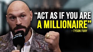 Act As If You Are A Millionaire  Tyson Fury Motivation [upl. by Moseley]