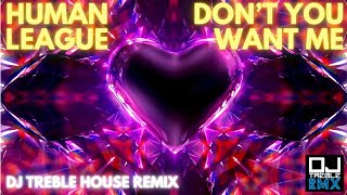 HUMAN LEAGUE  DONT YOU WANT ME DJ Treble House Remix [upl. by Winou]