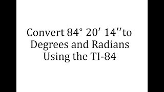 Using the TI84 to Convert Degrees Minutes and Seconds to Degrees and Radians [upl. by Ihsoyim]