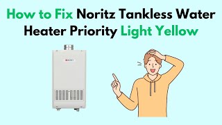 How to Fix Noritz Tankless Water Heater Priority Light Yellow [upl. by Ahsieka]