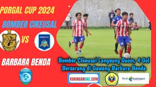 Highlight Porgal Cup 2024 Bomber Cikeusal FC Vs Barbara Benda FCkuninganoke [upl. by Peppi]