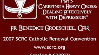 Part 5 quotCarrying a Heavy Cross Dealing Effectively with Depressionquot Fr Benedict Groeschel [upl. by Ennywg]