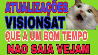 ATUALIZAÇOES VISIONSAT QUE A UM BOM TEMPO NÃO SAIA VEJAM ✅✅✅✅✅ [upl. by Ditter478]