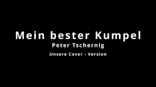 quotMein bester Kumpelquot  Unsere Cover  Version  Orig Peter Tschernig 1986 [upl. by Ttevi]