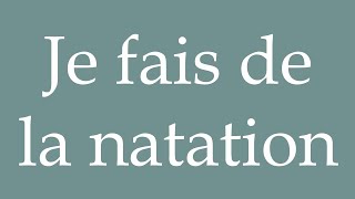 How to Pronounce Je fais de la natation I swim Correctly in French [upl. by Llecrep]