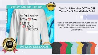 Yes I’m A Member Of The CSI Team Can’t Stand Idiots Shirt [upl. by Moneta]