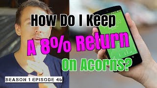 How Do I Keep A 8 Return On Acorns  Season 1 Episode 46 [upl. by Nylsirk]