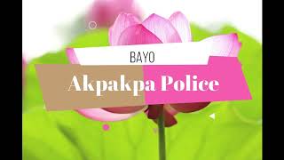 AKPAKPA POLICE  BAYO [upl. by Nilac]