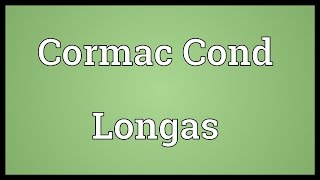 Cormac Cond Longas Meaning [upl. by Adav]