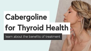 The Benefits of Cabergoline for Thyroid Health  Evolve Telemedicine [upl. by Nivled]