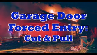 House Fire Garage Door Forced Entry Cut and Pull Hinge Method [upl. by Yael799]