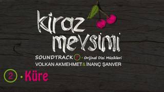 Küre  Volkan Akmehmet amp İnanç Şanver Kiraz Mevsimi Soundtrack 2 Official Audio [upl. by Sacrod364]