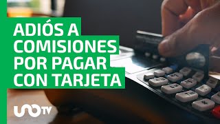 Adiós a comisiones al pagar con tarjeta diputados reforman ley para prohibir mala práctica [upl. by Madson]