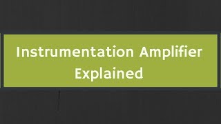 Instrumentation Amplifier Explained with Derivation [upl. by Aivatra548]