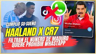 🤩 HAALAND CONOCE a su IDOLO CRISTIANO 🙏 FILTRAN NUM de MADURO y PROHIBE a WHASTAPP IG y TIKTOK [upl. by Slocum517]