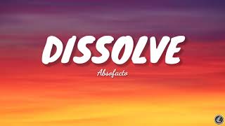 Absofacto  Dissolve Lyrics [upl. by Sydel402]