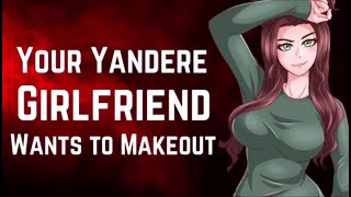 F4M Yandere GF Wants To Makeout ASMR RP [upl. by Niveg]