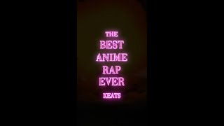 KEATS  THE BEST ANIME RAP EVER [upl. by Okechuku662]