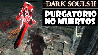 Dark Souls 2 guia PURGATORIO NO MUERTOS  Combate vs espíritu rojo con espadón  Ep29 [upl. by Pena]