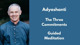 Adyashanti Guided Meditation  The Three Commitments [upl. by Ahsiela]