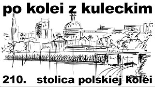 Po kolei z Kuleckim  Odcinek 210  Stolica polskiej kolei [upl. by Eidroj314]