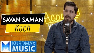 Savan Saman  Koch Kurdmax Acoustic [upl. by Ecidnacal]