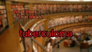 What does tuberculoma mean [upl. by Gower]