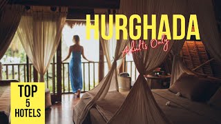 TOP 5 Hurghada Adults Only Hotels [upl. by Linskey360]